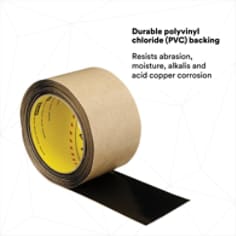 DURABLE POLYVINYL CHLORIDE (PVC) BACKING: Resists abrasion, moisture, alkalis and acid copper corrosion