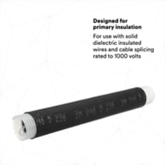 DESIGNED FOR PRIMARY INSULATION: For use with solid dielectric insulated wires and cable splicing rated to 1000 volts