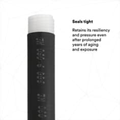 SEALS TIGHT: Retains its resiliency and pressure even after prolonged years of aging and exposure