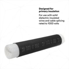 DESIGNED FOR PRIMARY INSULATION: For use with solid dielectric insulated wires and cable splicing rated to 1000 volts