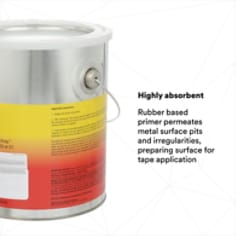 HIGHLY ABSORBENT: Rubber based primer permeates metal surface pits and irregularities, preparing surface for tape application
