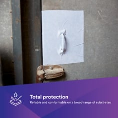 TOTAL PROTECTION: Reliable and conformable on a broad range of substrates