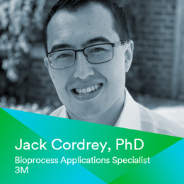 Presenter: Jack Cordrey, Bioprocess Applications Specialist, 3M