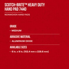 3M Scotch-Brite Heavy Duty Hand Pad 7440. The 3M Scotch-Brite Heavy Duty Hand Pad 7440 is our most aggressive and durable hand pad. Its super dense construction makes it an excellent choice for your heaviest cleaning, deburring, and finishing applications. Base ID: B40066282, Pathfinder Project; UPC; Basic Content; Rich Product Card; PF23, Secondary Image 04