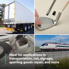 Ideal for applications in transportation, rail, signage, sporting goods repair, and more