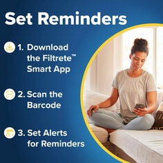 A woman sits on a couch while using the Filtrete smart up. TEXT: Set Reminders 11. Download the Filtrete Smart App 2. Scan the Barcode 611 1 3. Set Alerts for Reminders