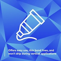 Offers easy use, thin bond lines, and won't drip during vertical applications