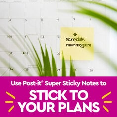 Use Post-it Super Sticky Notes to stick to your plans.  Image of a yellow Post-it Note with a schedule a memogram note on a calendar. 