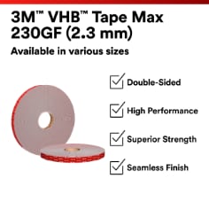 This is an infographic of 3M™ VHB™ Tape Max-230GF, Image 1. 3M™ VHB™ Tape Max 230GF (2.3mm): Available in various sizes. Double Sided. High Performance. Superior Strength. Seamless Finish.