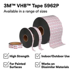 This is an infographic of 3M™ VHB™ Tape 5962P, Image 1. 3M™ VHB™ Tape 5962P. Available in a range of sizes. High Strength. For Painted Surfaces. Indoor/Outdoor Use. Works on Dissimilar Materials.