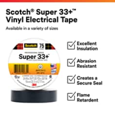 This is an infographic of Scotch® Super 33+™ Vinyl Electrical Tape, Image 1. Scotch® Super 33+™ Vinyl Electrical Tape: Available in variety of  sizes. Excellent Insulation, Abrasion Resistant, Creates a Secure Seal, Flame Retardent.