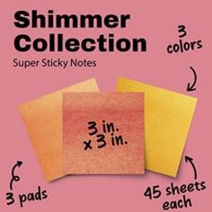 Post-it® Shimmer Collection Super Sticky Notes B+ product information image. Text in image: “Shimmer Collection. Super Sticky Notes. 3 colors. 3 in. x 3 in. 3 pads. 45 sheets each.”